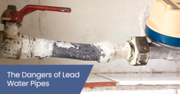 The dangers of lead water pipes