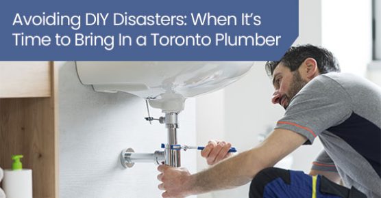 Avoiding DIY disasters: When it’s time to bring in a Toronto plumber